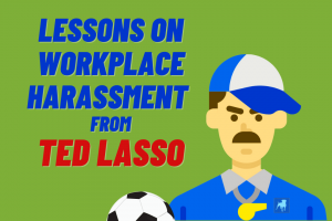 Lessons on workplace harassment from Ted Lasso